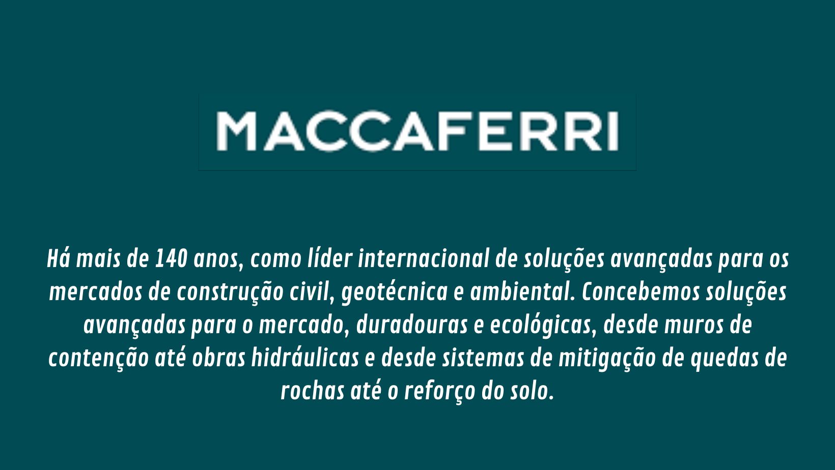 Com longa história no mercado da construção civil, geotecnia e ambiental, a Maccaferri se destaca pelo fornecimento de Geocomposto para drenagem MacDrain e as fibras para concreto Fibromac. 