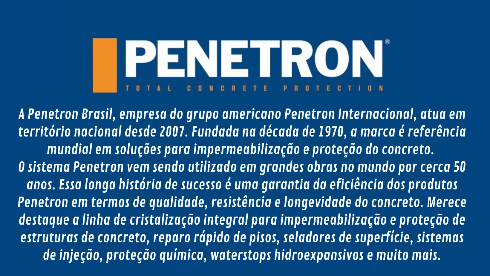 Destaque na linha de cristalizantes para concreto e produtos de altíssima qualidade para impermeabilização, reparo e proteção do concreto. Penetron Admix, Penebar, Peneseal entre outros produtos na Schenkel Impermeabilizantes e produtos técnicos para construção civil em Porto Alegre e Caxias do Sul.