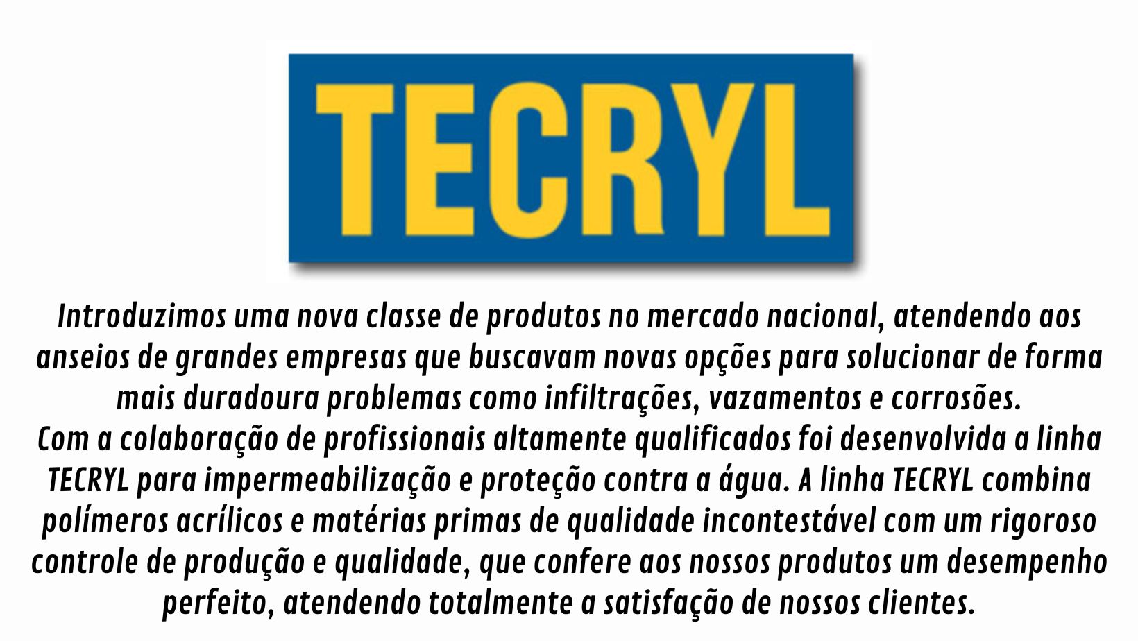 Tecryl-D3 -  Produto impermeabilizante flexível à base de acrílico, aplicável a frio e pronto para uso, eliminando a necessidade de maçaricos e caldeiras. Devido às suas qualidades técnicas, tem sido utilizado em diversas áreas onde as tradicionais mantas se tornaram ineficazes, combinando baixo custo, facilidade de aplicação, alta performance e durabilidade.  Ideais também para: caixas d’água, telhas de amianto e zinco, proteção externa de tubulações à temperaturas ambientes normais e estruturas metálicas, em geral. Também poderá ser aplicado em impermeabilizações como pintura refletora de calor. E você encontra nas lojas Schenkel Impermeabilizantes em Porto Alegre e Caxias do Sul. WWW.SCHENKEL.COM.BR