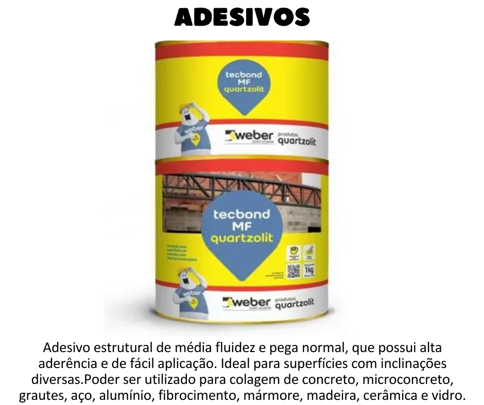 ADESIVOS - Tecbond MF. quartzolit é um adesivo estrutural de média fluidez e pega normal, bicomponente que possui alta aderência e de fácil aplicação. Ideal para superfícies com inclinações diversas.  Poder ser utilizado para colagem de concreto, microconcreto, grautes, aço, alumínio, fibrocimento, mármore, madeira, cerâmica e vidro.  Alto poder de aderência. Apresenta viscosidade ideal para a aplicação sobre superfícies com diversas inclinações. Possui prazo de aplicação de, aproximadamente, 40 minutos.