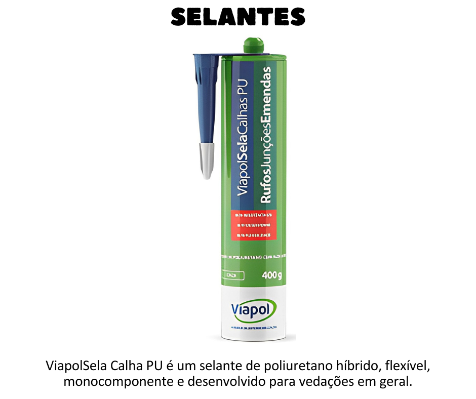 SELANTES - ViapolSela Calha PU é um selante de poliuretano híbrido, flexível, monocomponente e desenvolvido para vedações em geral. Emendas e vedações de calhas, rufos, dutos e afins – chapa galvanizada, alumínio e fibra; Vedações de telhados e coberturas em geral; Vedações de parafusos em telhas; Acabamento e vedações da construção civil – concreto e argamassas; Vedações de esquadrias, caixilhos metálicos e de madeira;